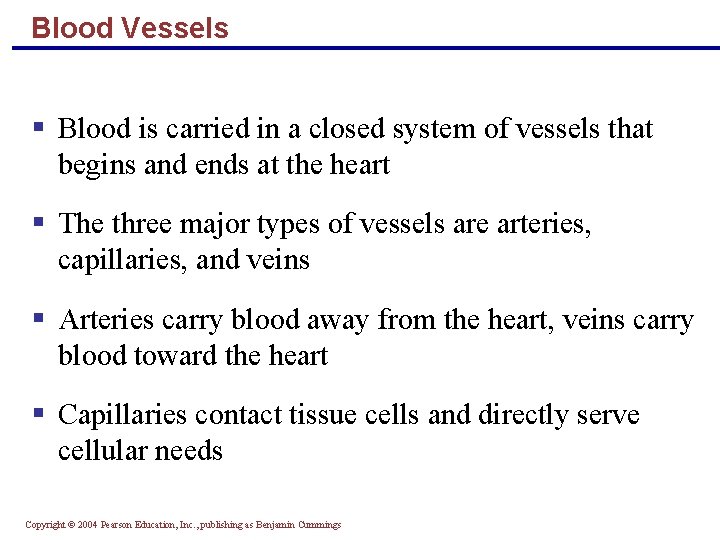 Blood Vessels § Blood is carried in a closed system of vessels that begins