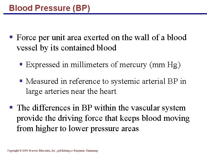 Blood Pressure (BP) § Force per unit area exerted on the wall of a