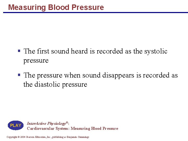 Measuring Blood Pressure § The first sound heard is recorded as the systolic pressure