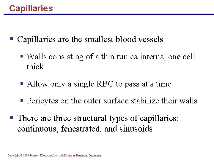 Capillaries § Capillaries are the smallest blood vessels § Walls consisting of a thin