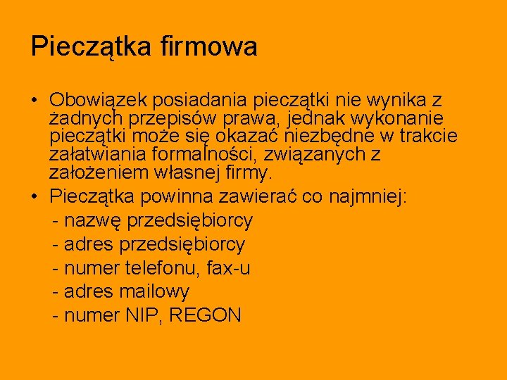 Pieczątka firmowa • Obowiązek posiadania pieczątki nie wynika z żadnych przepisów prawa, jednak wykonanie