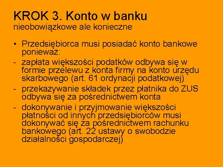 KROK 3. Konto w banku nieobowiązkowe ale konieczne • Przedsiębiorca musi posiadać konto bankowe