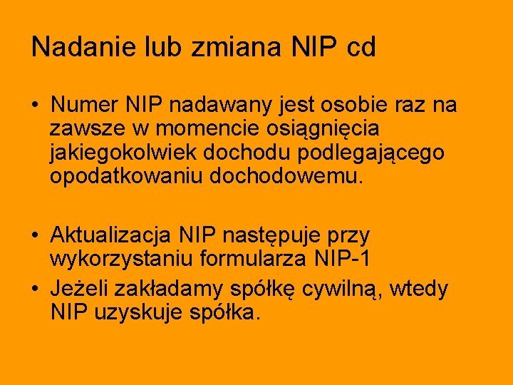 Nadanie lub zmiana NIP cd • Numer NIP nadawany jest osobie raz na zawsze