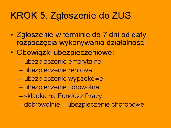 KROK 5. Zgłoszenie do ZUS • Zgłoszenie w terminie do 7 dni od daty