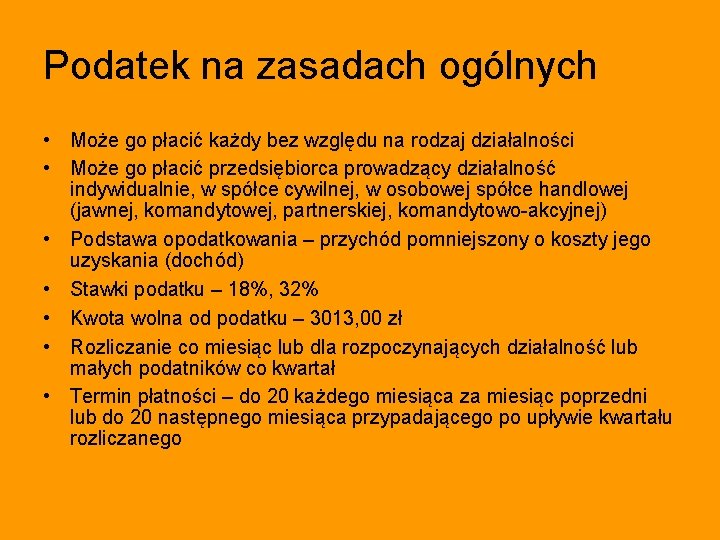 Podatek na zasadach ogólnych • Może go płacić każdy bez względu na rodzaj działalności