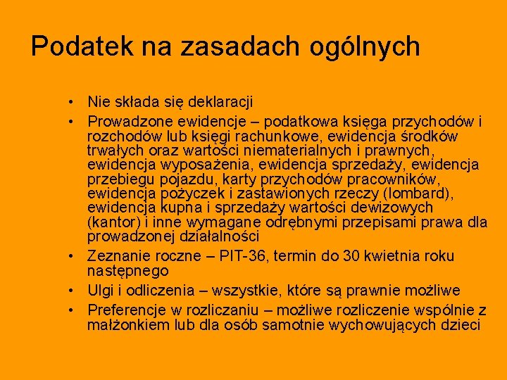 Podatek na zasadach ogólnych • Nie składa się deklaracji • Prowadzone ewidencje – podatkowa