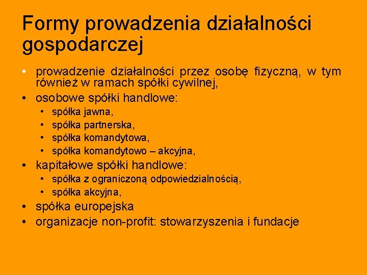 Formy prowadzenia działalności gospodarczej • prowadzenie działalności przez osobę fizyczną, w tym również w