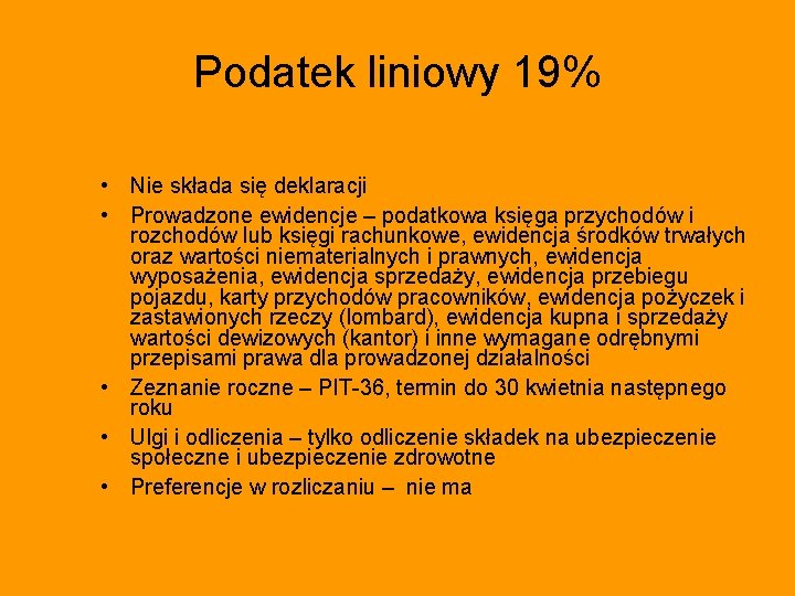 Podatek liniowy 19% • Nie składa się deklaracji • Prowadzone ewidencje – podatkowa księga