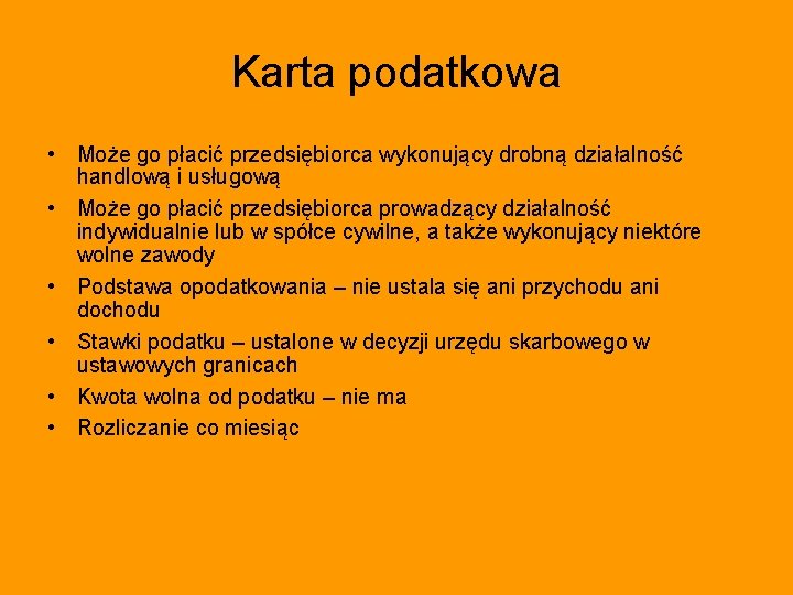 Karta podatkowa • Może go płacić przedsiębiorca wykonujący drobną działalność handlową i usługową •