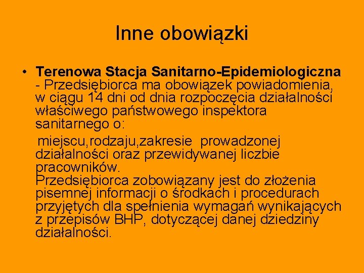 Inne obowiązki • Terenowa Stacja Sanitarno-Epidemiologiczna - Przedsiębiorca ma obowiązek powiadomienia, w ciągu 14