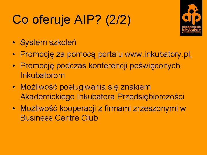 Co oferuje AIP? (2/2) • System szkoleń • Promocję za pomocą portalu www. inkubatory.