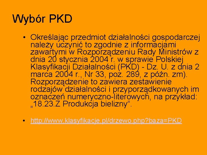 Wybór PKD • Określając przedmiot działalności gospodarczej należy uczynić to zgodnie z informacjami zawartymi