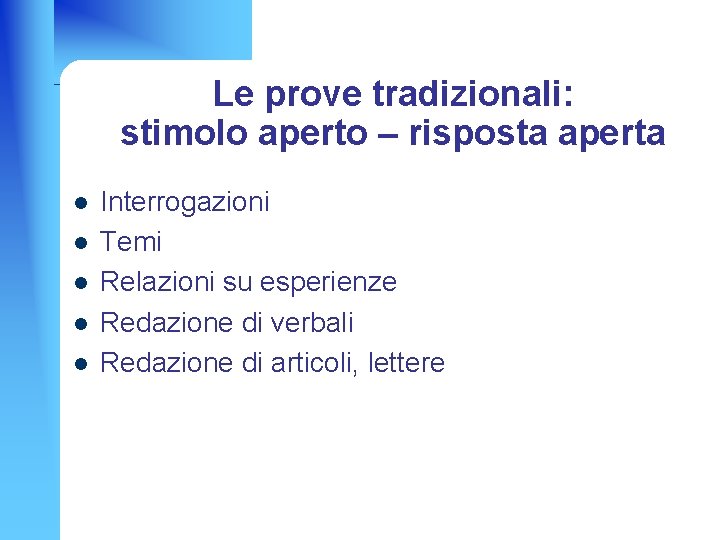 Le prove tradizionali: stimolo aperto – risposta aperta l l l Interrogazioni Temi Relazioni