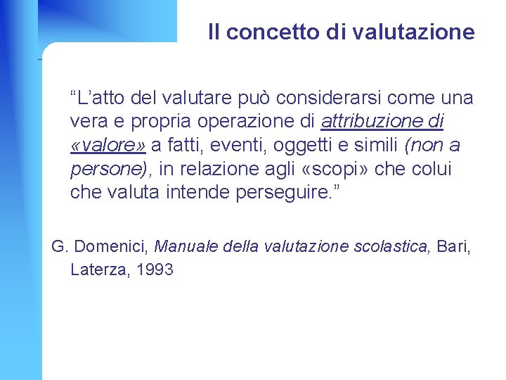 Il concetto di valutazione “L’atto del valutare può considerarsi come una vera e propria