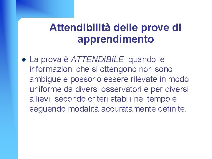 Attendibilità delle prove di apprendimento l La prova è ATTENDIBILE quando le informazioni che