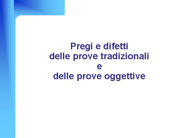 Pregi e difetti delle prove tradizionali e delle prove oggettive 