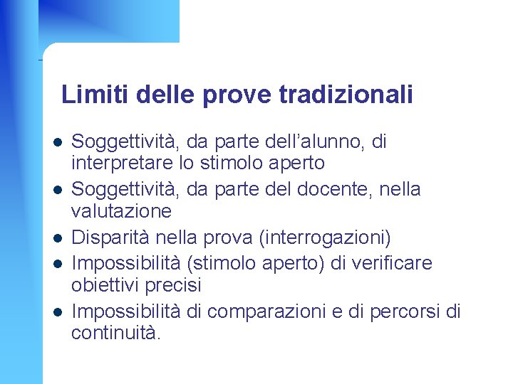 Limiti delle prove tradizionali l l l Soggettività, da parte dell’alunno, di interpretare lo