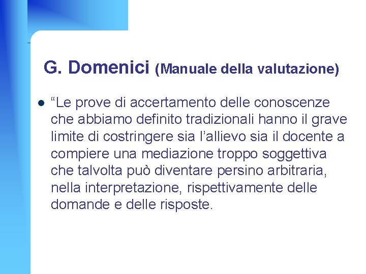 G. Domenici (Manuale della valutazione) l “Le prove di accertamento delle conoscenze che abbiamo