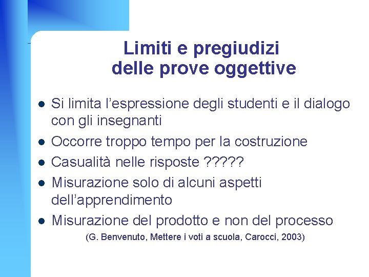 Limiti e pregiudizi delle prove oggettive l l l Si limita l’espressione degli studenti