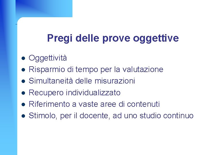 Pregi delle prove oggettive l l l Oggettività Risparmio di tempo per la valutazione