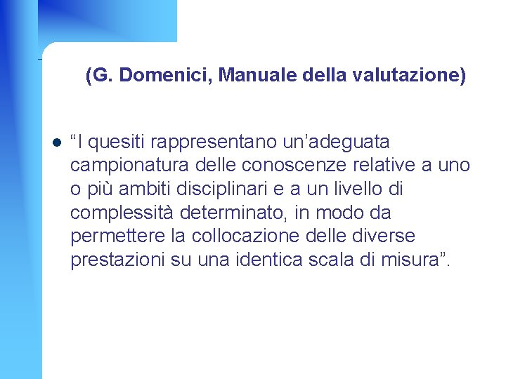 (G. Domenici, Manuale della valutazione) l “I quesiti rappresentano un’adeguata campionatura delle conoscenze relative