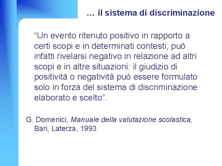 … il sistema di discriminazione “Un evento ritenuto positivo in rapporto a certi scopi