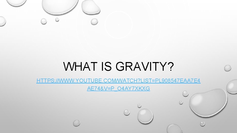 WHAT IS GRAVITY? HTTPS: //WWW. YOUTUBE. COM/WATCH? LIST=PL 908547 EAA 7 E 4 AE