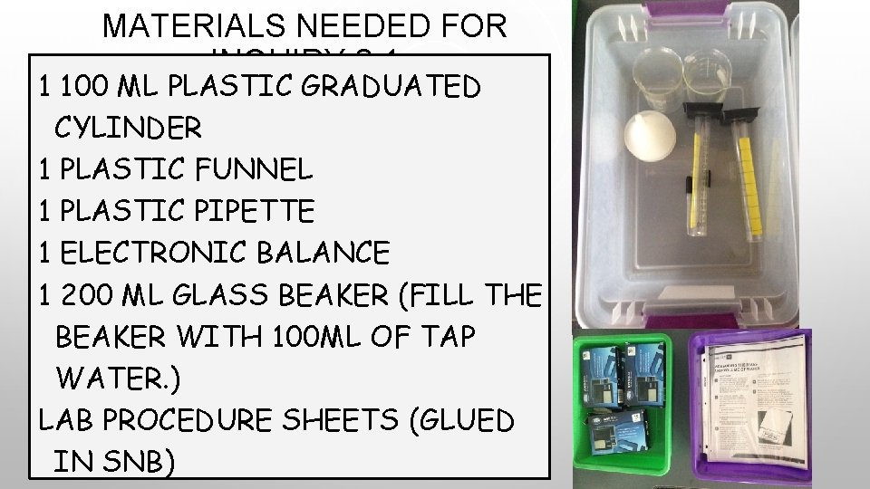MATERIALS NEEDED FOR INQUIRY 2. 1 1 100 ML PLASTIC GRADUATED CYLINDER 1 PLASTIC