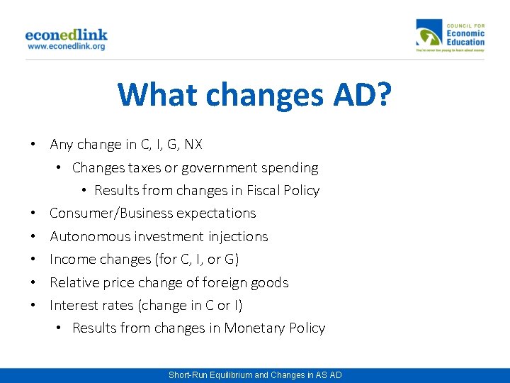 What changes AD? • Any change in C, I, G, NX • Changes taxes