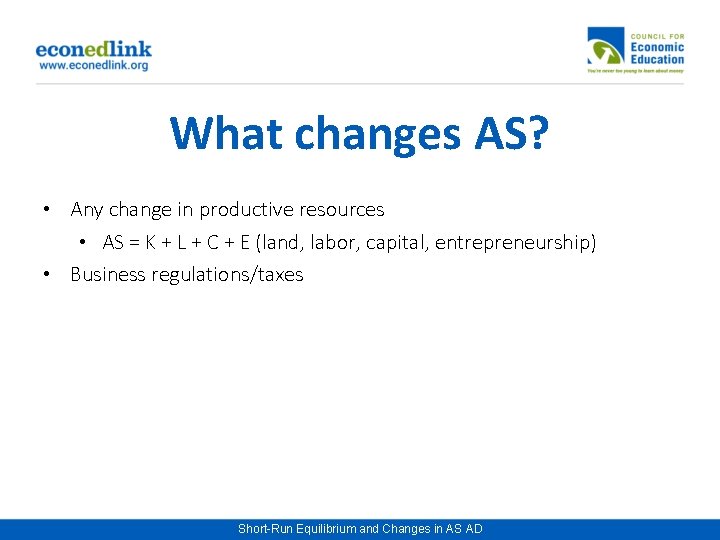 What changes AS? • Any change in productive resources • AS = K +