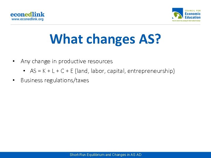 What changes AS? • Any change in productive resources • AS = K +
