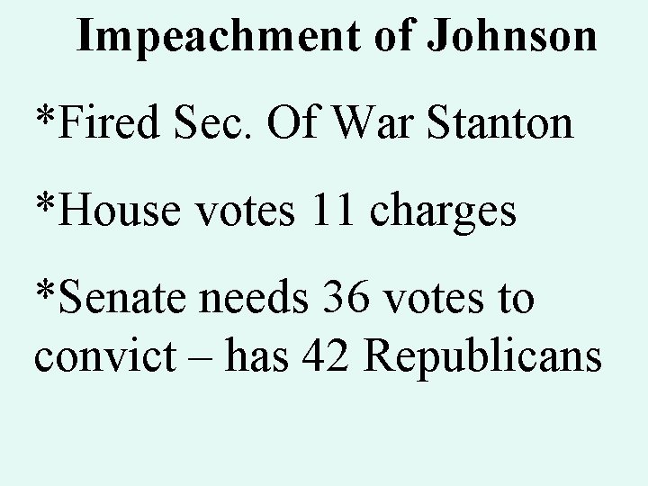 Impeachment of Johnson *Fired Sec. Of War Stanton *House votes 11 charges *Senate needs