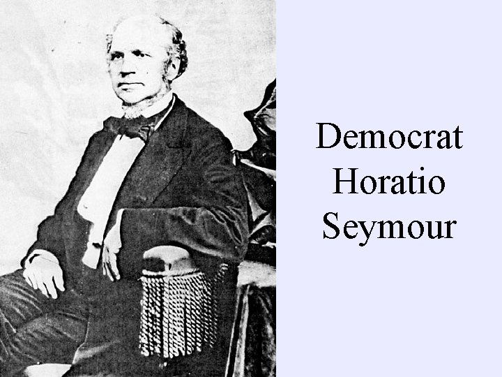 Democrat Horatio Seymour 