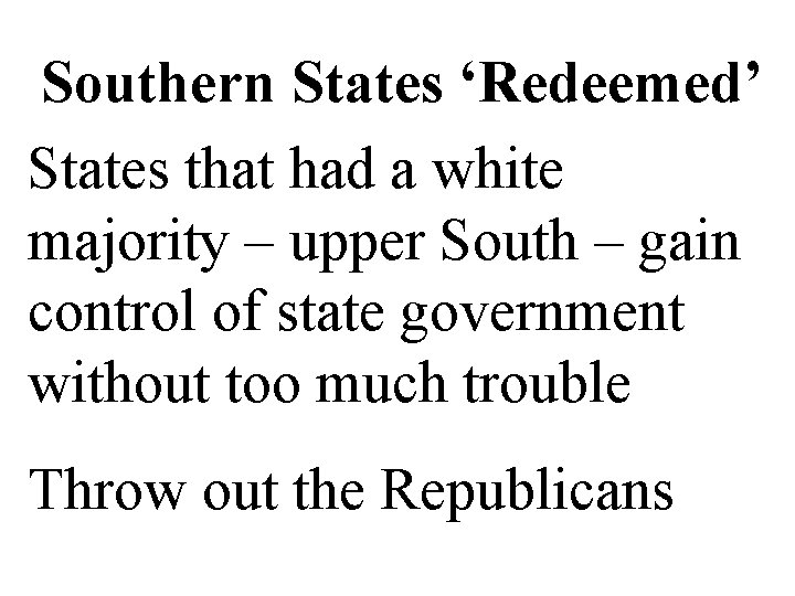 Southern States ‘Redeemed’ States that had a white majority – upper South – gain