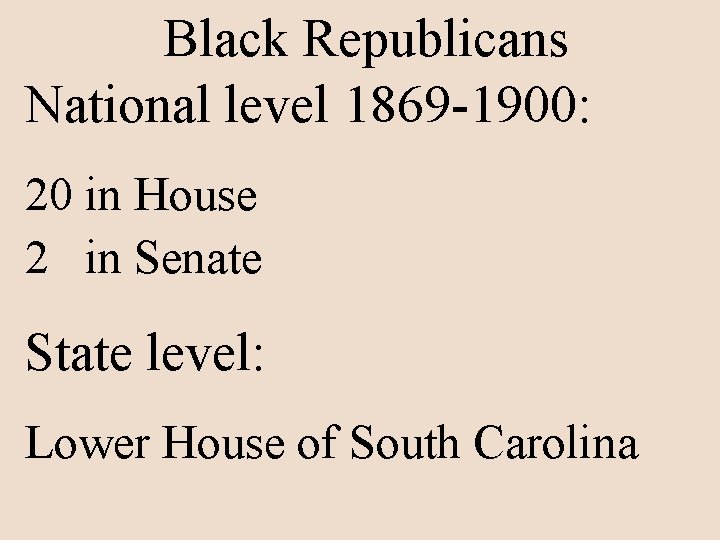 Black Republicans National level 1869 -1900: 20 in House 2 in Senate State level: