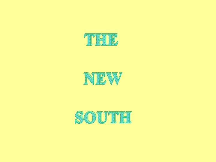 THE NEW SOUTH 