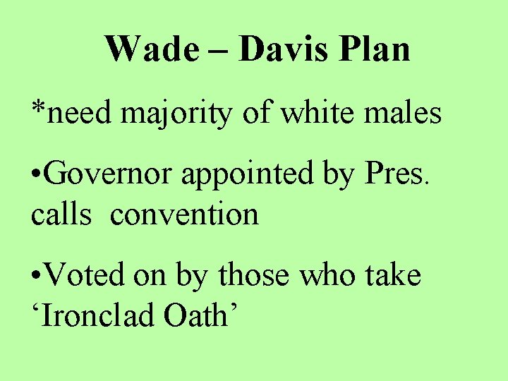 Wade – Davis Plan *need majority of white males • Governor appointed by Pres.