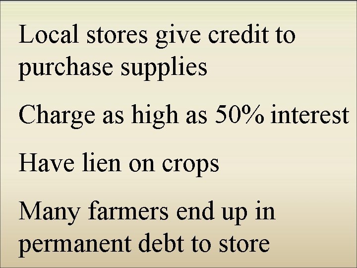 Local stores give credit to purchase supplies Charge as high as 50% interest Have