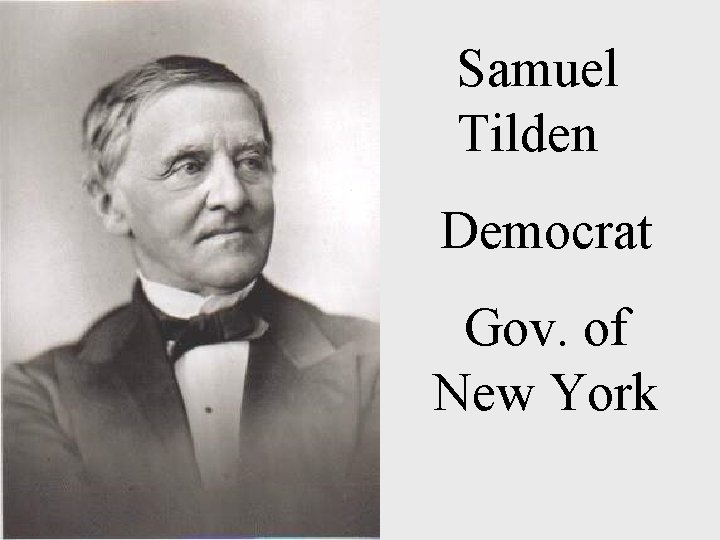 Samuel Tilden Democrat Gov. of New York 