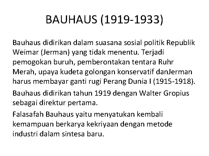 BAUHAUS (1919 -1933) Bauhaus didirikan dalam suasana sosial politik Republik Weimar (Jerman) yang tidak