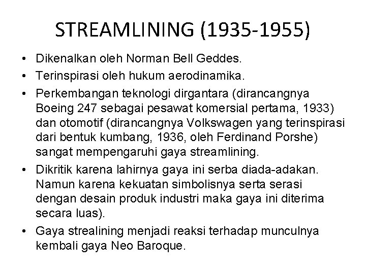 STREAMLINING (1935 -1955) • Dikenalkan oleh Norman Bell Geddes. • Terinspirasi oleh hukum aerodinamika.