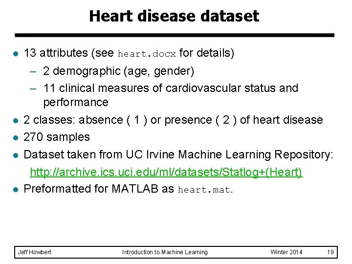 Heart disease dataset l l l 13 attributes (see heart. docx for details) –