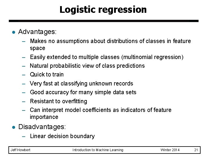 Logistic regression l Advantages: – Makes no assumptions about distributions of classes in feature