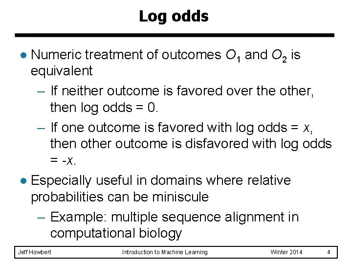 Log odds Numeric treatment of outcomes O 1 and O 2 is equivalent –