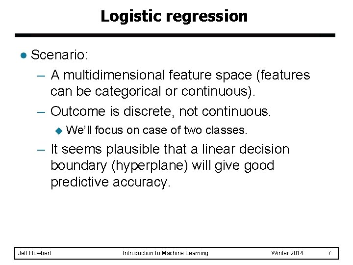 Logistic regression l Scenario: – A multidimensional feature space (features can be categorical or