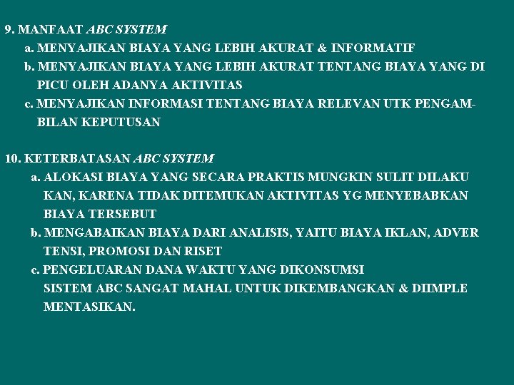 9. MANFAAT ABC SYSTEM a. MENYAJIKAN BIAYA YANG LEBIH AKURAT & INFORMATIF b. MENYAJIKAN