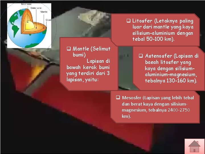 q Litosfer (Letaknya paling luar dari mantle yang kaya silisium-aluminium dengan tebal 50 -100 q Litosfer (Letaknya paling luar dari mantle yang kaya silisium-aluminium dengan tebal 50 -100