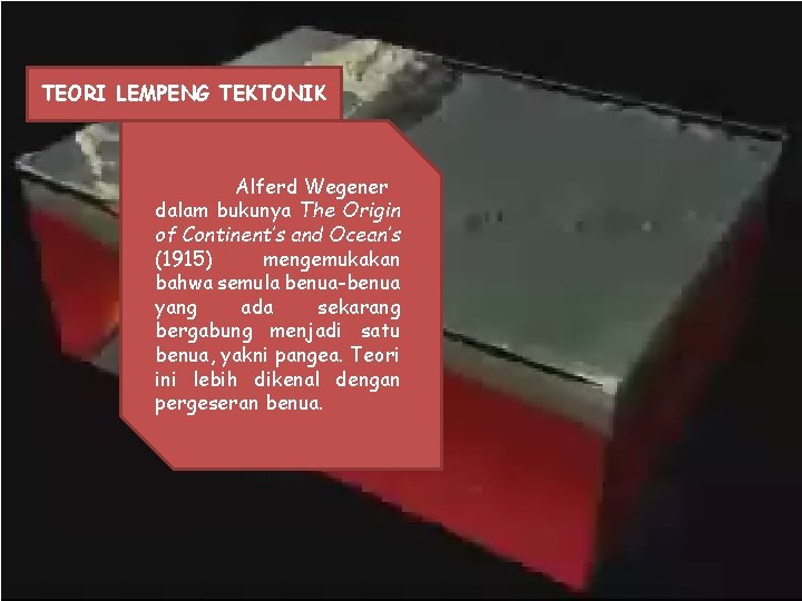 TEORI LEMPENG TEKTONIK Alferd Wegener dalam bukunya The Origin of Continent’s and Ocean’s (1915) TEORI LEMPENG TEKTONIK Alferd Wegener dalam bukunya The Origin of Continent’s and Ocean’s (1915)