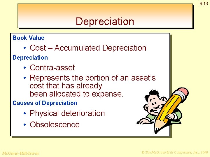 9 -13 Depreciation Book Value • Cost – Accumulated Depreciation • Contra-asset • Represents