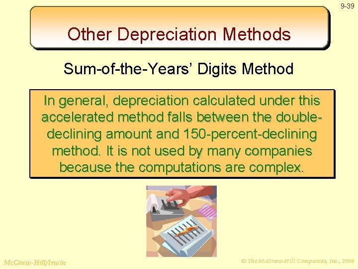 9 -39 Other Depreciation Methods Sum-of-the-Years’ Digits Method In general, depreciation calculated under this
